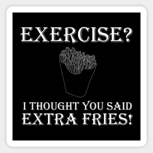 You Said Extra Fries! Magnet